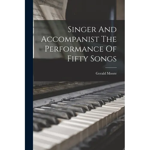Singer And Accompanist The Performance Of Fifty Songs - Paperback
