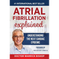 Atrial Fibrillation Explained: Understanding The Next Cardiac Epidemic - Paperback