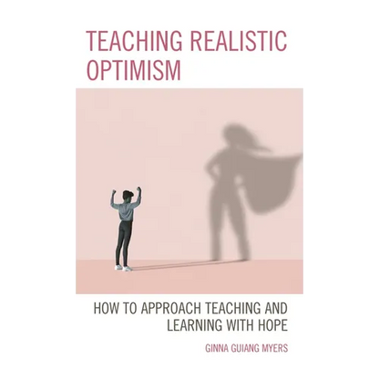 Teaching Realistic Optimism: How to Approach Teaching and Learning with Hope - Hardcover