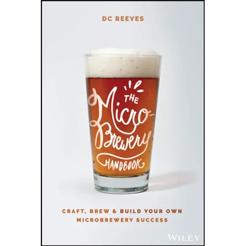 The Microbrewery Handbook: Craft, Brew, and Build Your Own Microbrewery Success - Paperback