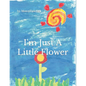 I'm Just a Little Flower - Paperback