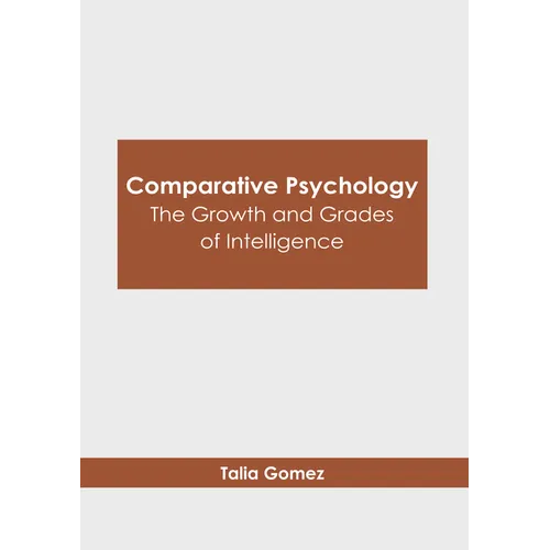 Comparative Psychology: The Growth and Grades of Intelligence - Hardcover