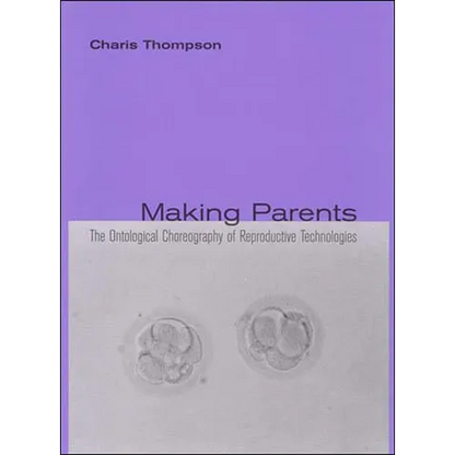 Making Parents: The Ontological Choreography of Reproductive Technologies - Paperback
