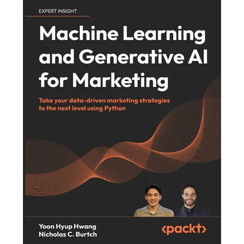Machine Learning and Generative AI for Marketing: Take your data-driven marketing strategies to the next level using Python - Paperback