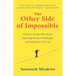 The Other Side of Impossible: Ordinary People Who Faced Daunting Medical Challenges and Refused to Give Up - Paperback