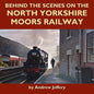 Behind the Scenes on the North Yorkshire Moors Railway - Hardcover