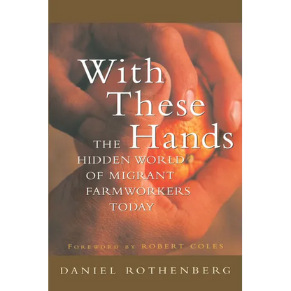 With These Hands: The Hidden World of Migrant Farmworkers Today - Paperback