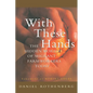 With These Hands: The Hidden World of Migrant Farmworkers Today - Paperback