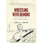 Wrestling with Demons: In Search of the Real Ernest Hemingway - Hardcover