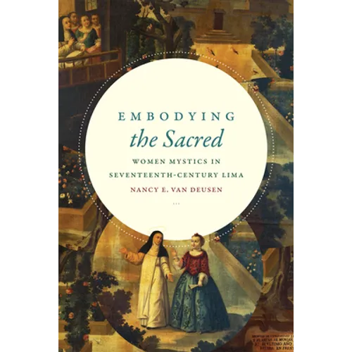 Embodying the Sacred: Women Mystics in Seventeenth-Century Lima - Paperback