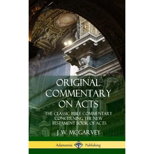 Original Commentary on Acts: The Classic Bible Commentary Concerning the New Testament Book of Acts (Hardcover) - Hardcover