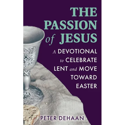 The Passion of Jesus: A Devotional to Celebrate Lent and Move Toward Easter - Paperback