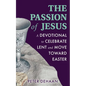 The Passion of Jesus: A Devotional to Celebrate Lent and Move Toward Easter - Paperback