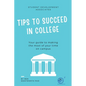 Tips to Succeed In College: Your Guide to Making the Most of Your Time on Campus - Paperback