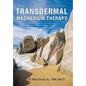 Transdermal Magnesium Therapy: A New Modality for the Maintenance of Health - Hardcover