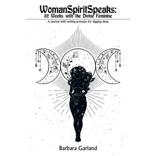 Womanspiritspeaks: 52 Weeks with the Divine Feminine: A Journal with Writing Prompts for Digging Deep - Paperback