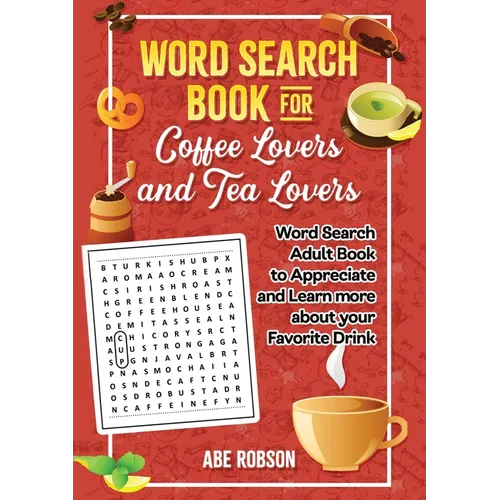 Word Search Book for Coffee Lovers and Tea Lovers: World Search Adult Book to Appreciate and Learn more about Your Favorite Drink - Paperback