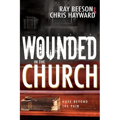Wounded in the Church: Hope Beyond the Pain - Paperback