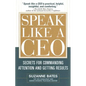 Speak Like a CEO: Secrets for Commanding Attention and Getting Results - Hardcover