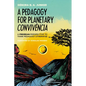 A Pedagogy for Planetary Convivência: A Freirean Perspective to Think Pedagogy Otherwise - Paperback