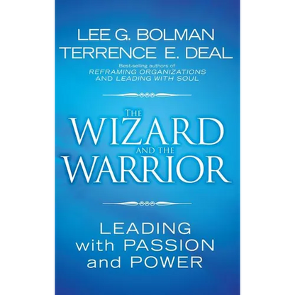The Wizard and the Warrior: Leading with Passion and Power - Hardcover