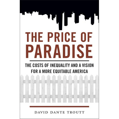 Price of Paradise: The Costs of Inequality and a Vision for a More Equitable America - Paperback