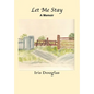 Let Me Stay: A Memoir - Hardcover