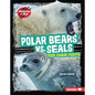 Polar Bears vs. Seals: Food Chain Fights - Library Binding