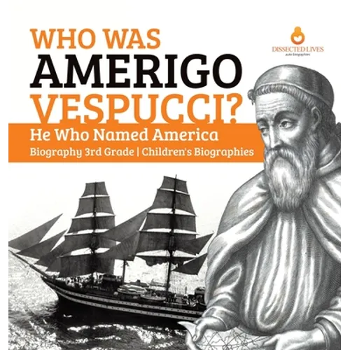 Who Was Amerigo Vespucci? He Who Named America Biography 3rd Grade Children's Biographies - Hardcover