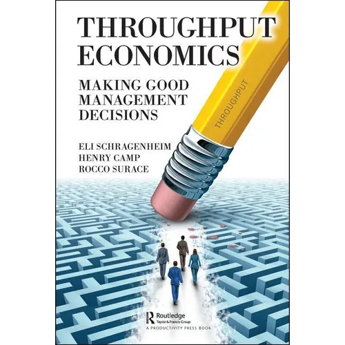 Throughput Economics: Making Good Management Decisions - Hardcover