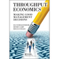 Throughput Economics: Making Good Management Decisions - Hardcover