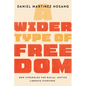 A Wider Type of Freedom: How Struggles for Racial Justice Liberate Everyone - Paperback