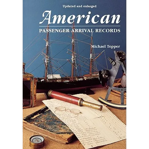 American Passenger Arrival Records. a Guide to the Records of Immigrants Arriving at American Ports by Sail and Steam (Updated and Enl) - Paperback