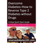 Overcome Diabetes--How to Reverse Type 2 Diabetes without Drugs: 4-Step Quick Start Guide - Paperback
