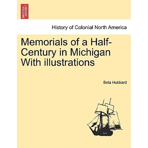 Memorials of a Half-Century in Michigan With illustrations - Paperback