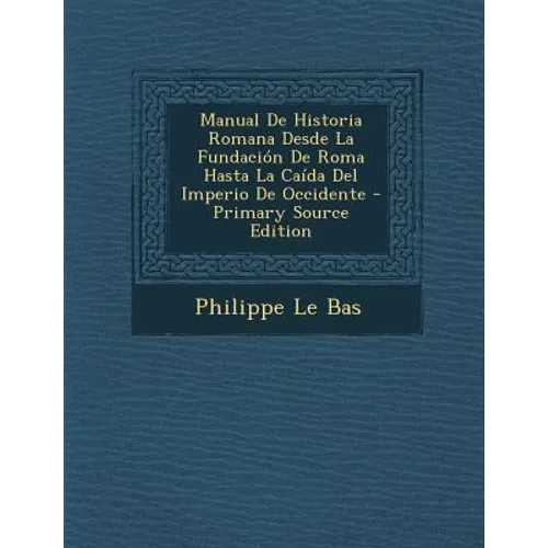 Manual De Historia Romana Desde La Fundación De Roma Hasta La Caída Del Imperio De Occidente - Paperback