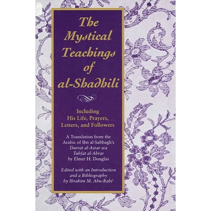 The Mystical Teachings of al-Shadhili: Including His Life, Prayers, Letters, and Followers. A Translation from the Arabic of Ibn al-Sabbagh's Durrat a - Paperback