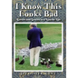 I Know This Looks Bad: Errors and Graces in a Louche Life - Hardcover