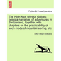 The High Alps Without Guides: Being a Narrative, of Adventures in Switzerland, Together with Chapters on the Practicability of Such Mode of Mountain - Paperback