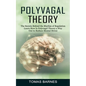 Polyvagal Theory: The Secrets Behind the Rhythm of Regulation (Learn How Is Polyvagal Theory a Way Out to Reduce Mental Stress) - Paperback