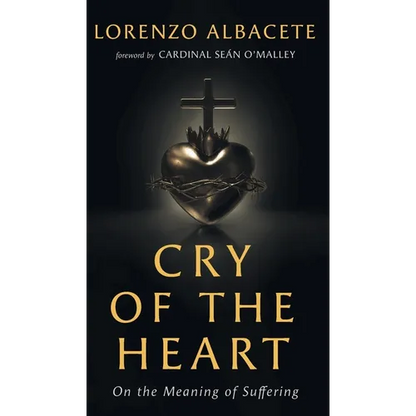 Cry of the Heart: On the Meaning of Suffering - Hardcover