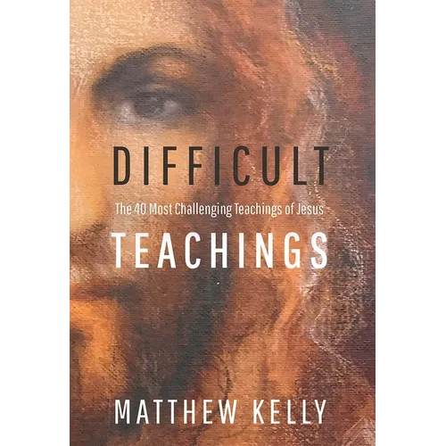 Difficult Teachings: The 40 Most Challenging Teachings of Jesus - Paperback