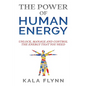 The Power of Human Energy: Unlock, Manage and Control the Energy that you need - Paperback