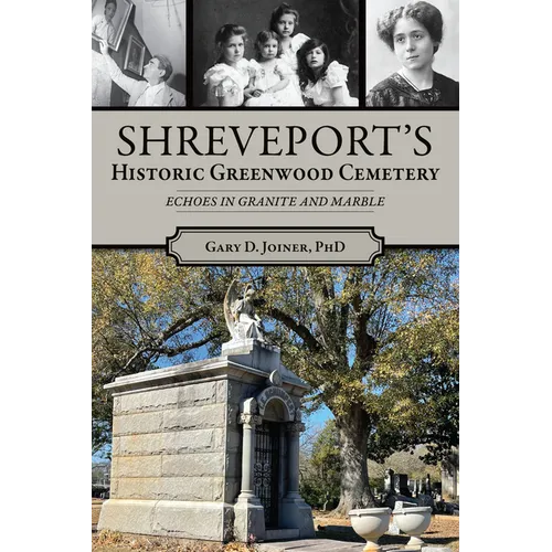 Shreveport's Historic Greenwood Cemetery: Echoes in Granite and Marble - Paperback