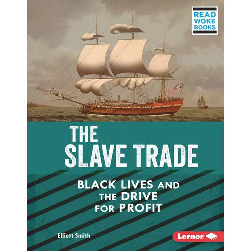 The Slave Trade: Black Lives and the Drive for Profit - Library Binding
