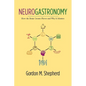Neurogastronomy: How the Brain Creates Flavor and Why It Matters - Hardcover