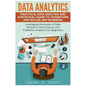 Data Analytics: Practical Data Analysis and Statistical Guide to Transform and Evolve Any Business. Leveraging the Power of Data Analy - Paperback