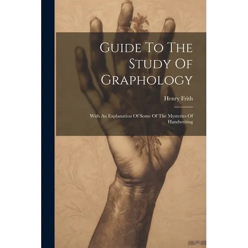 Guide To The Study Of Graphology: With An Explanation Of Some Of The Mysteries Of Handwriting - Paperback