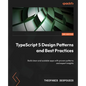 TypeScript 5 Design Patterns and Best Practices - Second Edition: Build clean and scalable apps with proven patterns and expert insights - Paperback