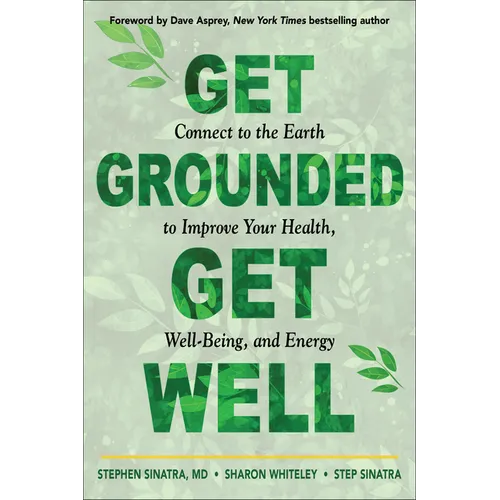 Get Grounded, Get Well: Connect to the Earth to Improve Your Health, Well-Being, and Energy - Paperback